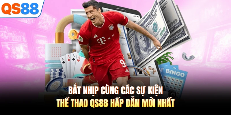Bắt nhịp cùng các sự kiện thể thao QS88 hấp dẫn mới nhất