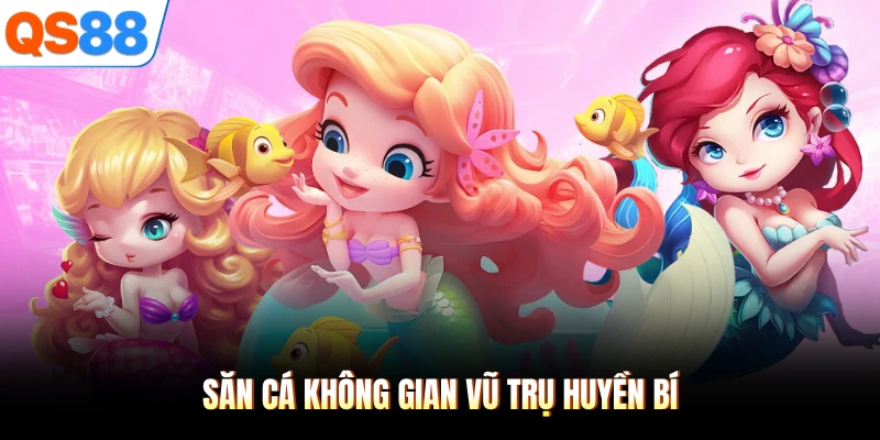 Săn cá không gian vũ trụ huyền bí