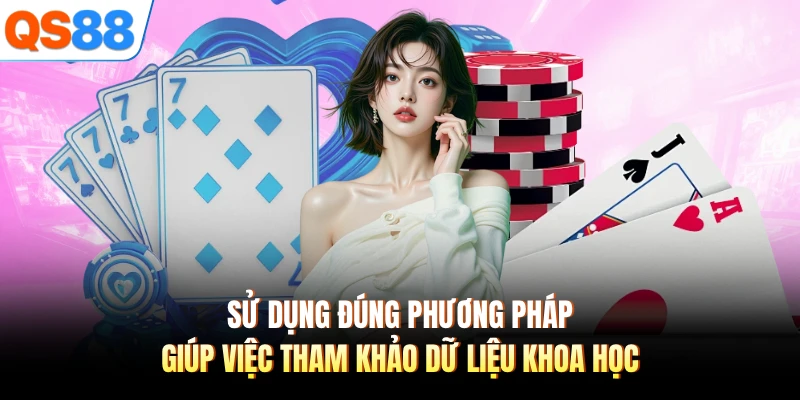 Sử dụng đúng phương pháp giúp việc tham khảo dữ liệu khoa học